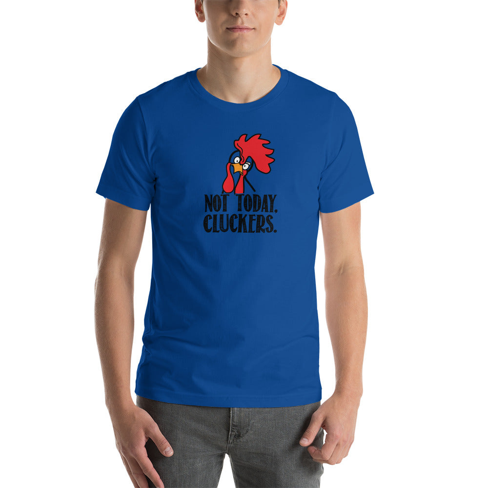 Short-Sleeve Unisex Not Today Cluckers T-Shirt