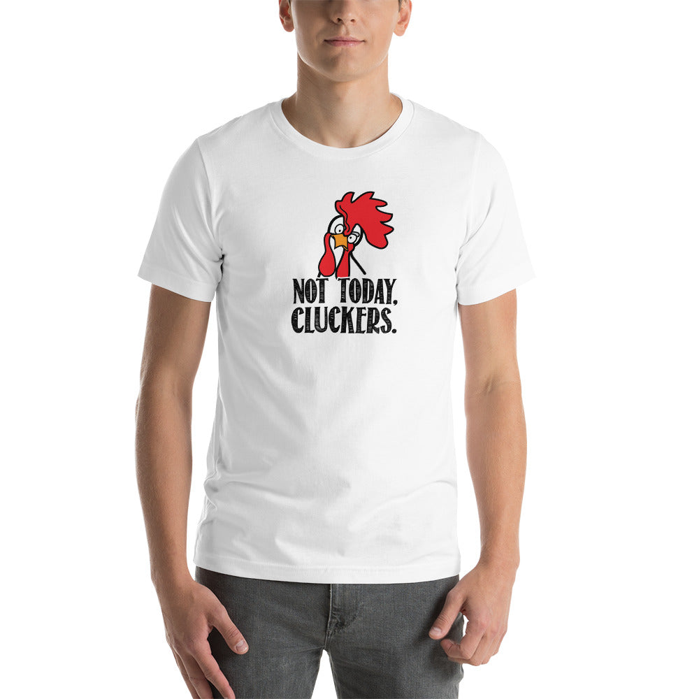 Short-Sleeve Unisex Not Today Cluckers T-Shirt