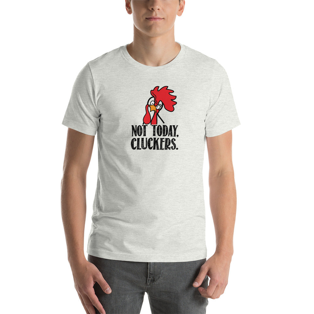 Short-Sleeve Unisex Not Today Cluckers T-Shirt